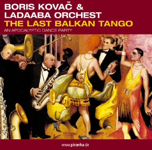 Boris Kovač and Ladaaba Orchest - The Last Balkan Tango (2001)
