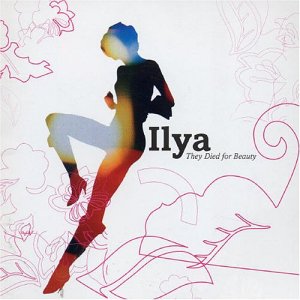 Ilya - They Died for Beauty (2004)